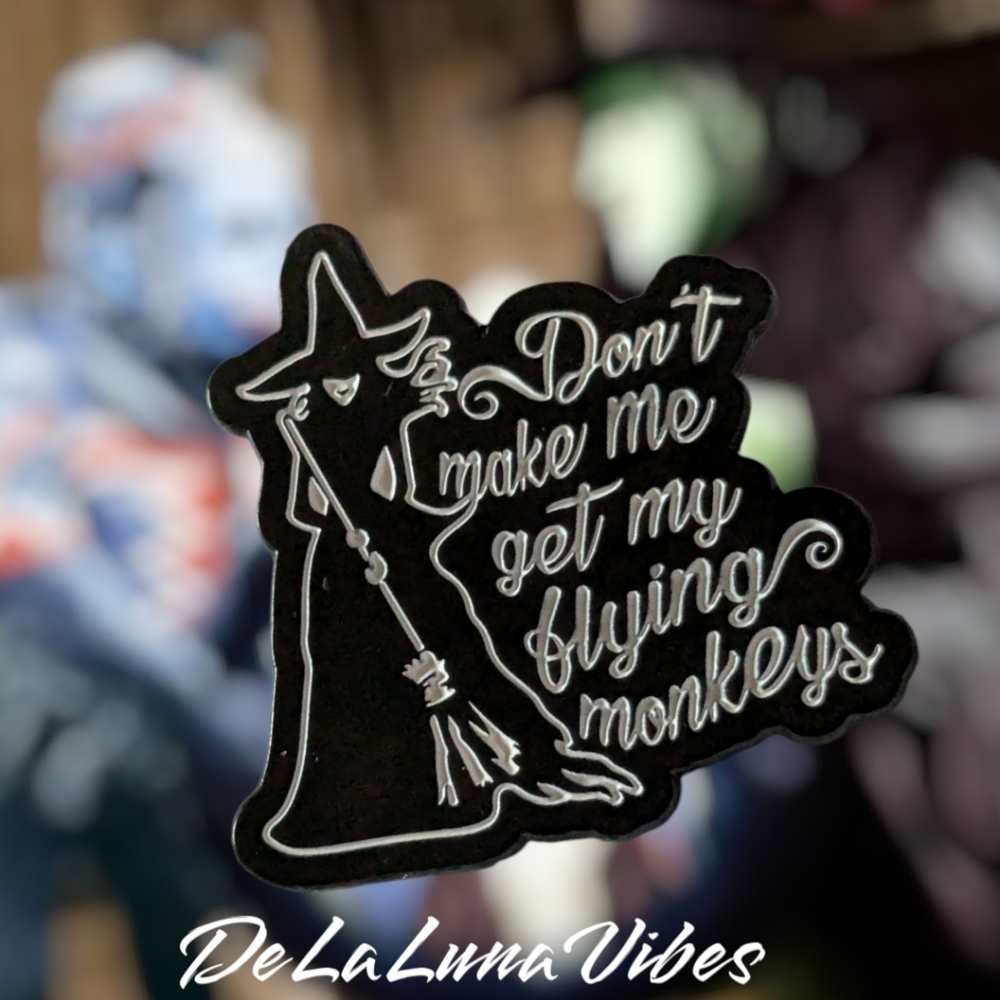 3/$12  "Don't Make Me Get My Flying Monkeys" Enamel Pin
